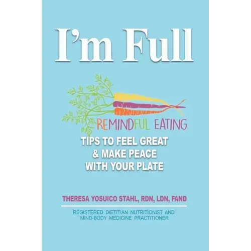 I'm Full: Remindful Eating Tips to Feel Great and Make Peace with your Plate