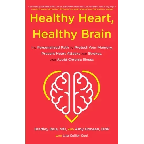 Healthy Heart, Healthy Brain: The Personalized Path to Protect Your Memory, Prevent Heart Attacks and Strokes, and Avoid Chronic Illness