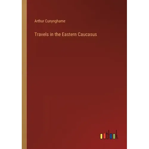 Travels in the Eastern Caucasus