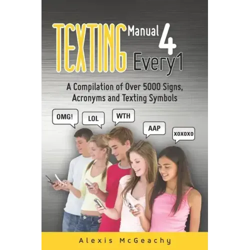 Texting Manual 4 Every1: A compilation of over 5000 Signs, acronyms and texting symbols