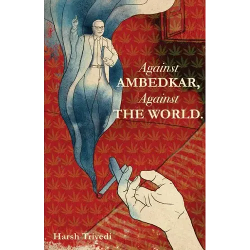 Against Ambedkar, Against the World