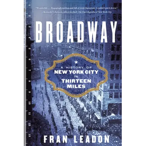 Broadway: A History of New York City in Thirteen Miles