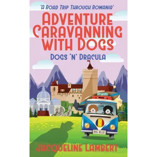 Dogs n Dracula: A Road Trip Through Romania