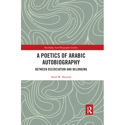 A Poetics of Arabic Autobiography: Between Dissociation and Belonging