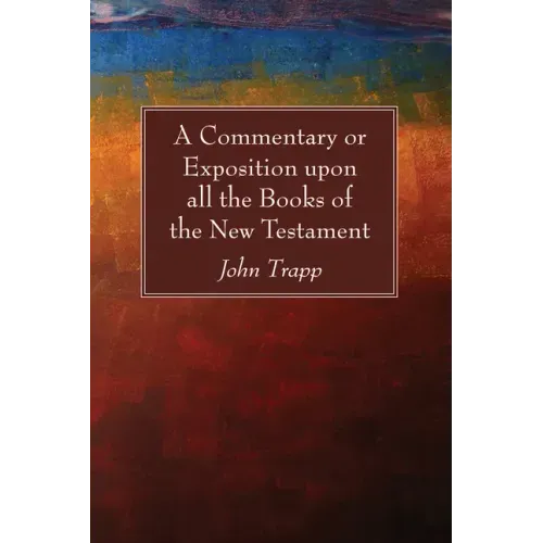 A Commentary or Exposition upon all the Books of the New Testament
