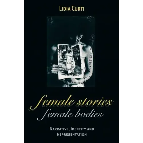 Female Stories, Female Bodies: Narrative, Identity, and Representation