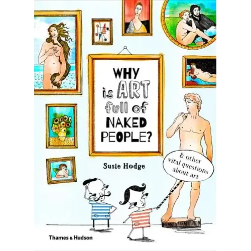 Why Is Art Full of Naked People?: And Other Vital Questions about Art