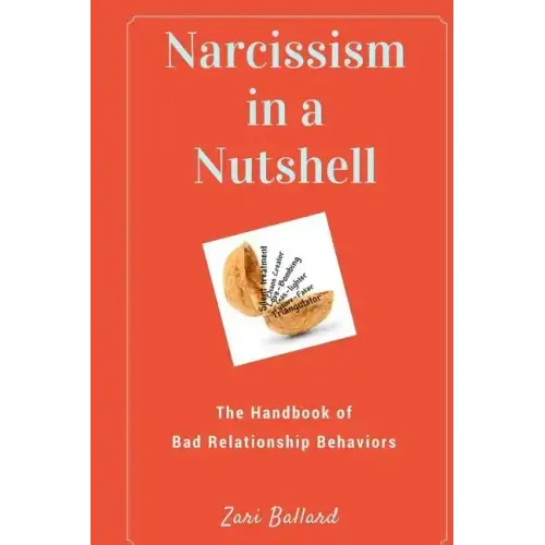 Narcissism In a Nutshell: The Handbook of Bad Relationship Behaviors