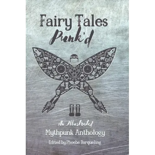 Fairy Tales Punk'd: An Illustrated Mythpunk Anthology