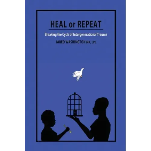 Heal or Repeat: Breaking The Cycle Of Intergenerational Trauma
