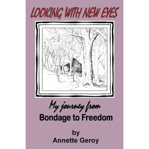 Looking with New Eyes: My Journey from Bondage to Freedom
