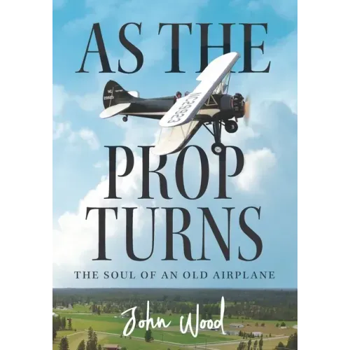 As The Prop Turns: The Soul of an Old Airplane