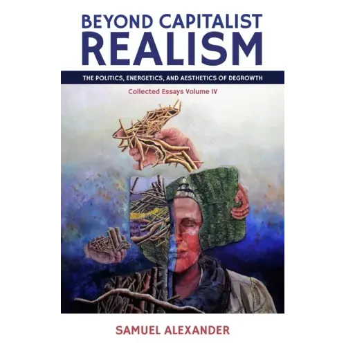 Beyond Capitalist Realism: The Politics, Energetics, and Aesthetics of Degrowth