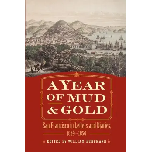 A Year of Mud and Gold: San Francisco in Letters and Diaries, 1849-1850