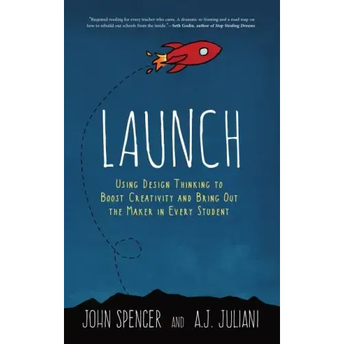 Launch: Using Design Thinking to Boost Creativity and Bring Out the Maker in Every Student