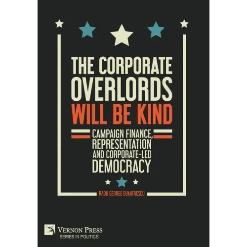The Corporate Overlords will be Kind: Campaign Finance, Representation and Corporate-led Democracy