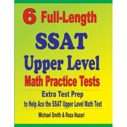 6 Full-Length SSAT Upper Level Math Practice Tests: Extra Test Prep to Help Ace the SSAT Upper Level Math Test