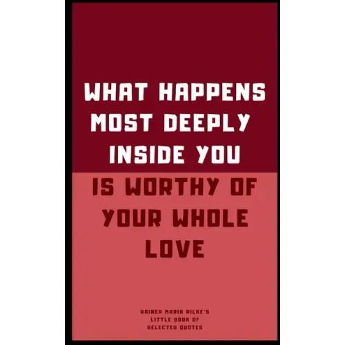 Rainer Maria Rilke's Little Book of Selected Quotes: on Love, Life, and Poetry