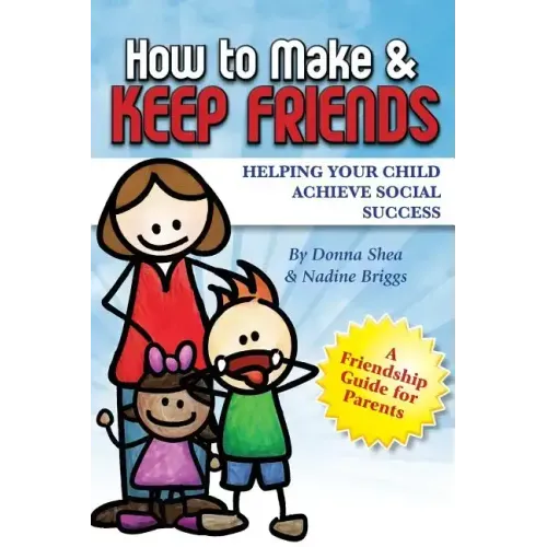 How to Make & Keep Friends: Helping Your Child Achieve Social Success