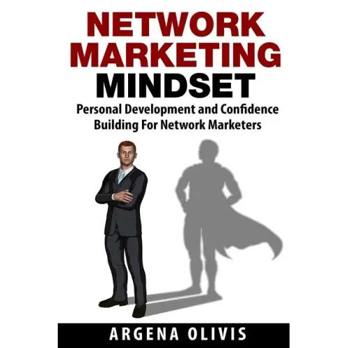 Network Marketing Mindset: Personal Development and Confidence Building for Network Marketers