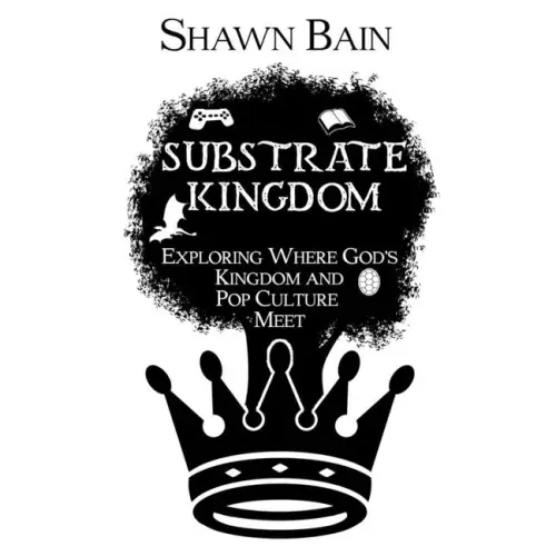 Substrate Kingdom: Exploring Where God's Kingdom and Pop Culture Meet