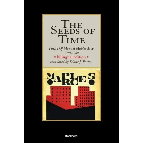 The Seeds of Time: Poetry of Manuel Maples Arce, 1919-1980