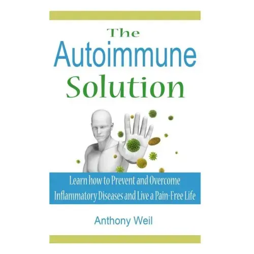 The Autoimmune Solution: Learn how to Prevent and Overcome Inflammatory Disease