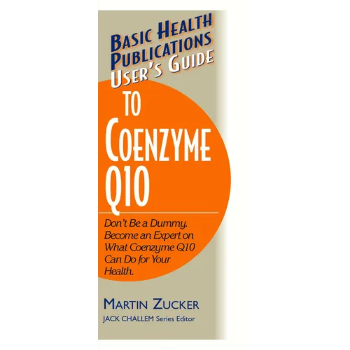 User's Guide to Coenzyme Q10: Don't Be a Dummy, Become an Expert on What Coenzyme Q10 Can Do for Your Health