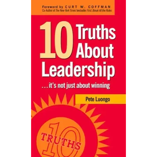 10 Truths about Leadership: ... It's Not Just about Winning