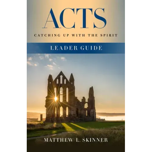 Acts Leader Guide: Catching Up with the Spirit