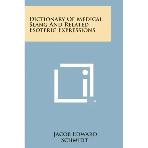 Dictionary Of Medical Slang And Related Esoteric Expressions