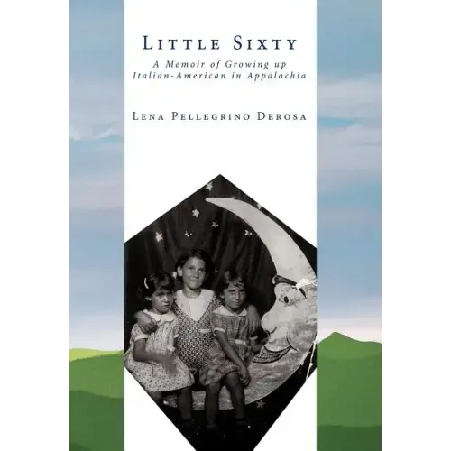 Little Sixty: A Memoir of Growing up Italian-American in Appalachia