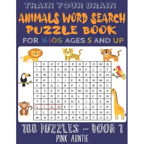Train Your Brain Animals Word Search Puzzle Book for Kids Ages 5 and Up: 100 Fun and Educational Word Search Puzzles To Keep Your Children Entertained