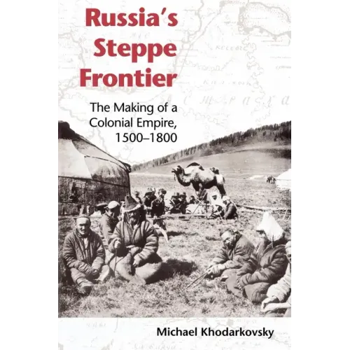 Russia's Steppe Frontier: The Making of a Colonial Empire, 1500-1800