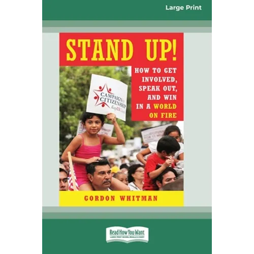 Stand Up!: How to Get Involved, Speak Out, and Win in a World on Fire [16 Pt Large Print Edition]