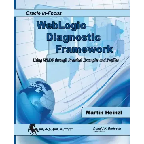 WebLogic Diagnostic Framework: Using WLDF through Practical Examples and Profiles