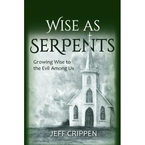 Wise as Serpents: Growing Wise to the Evil Among Us