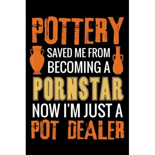 Pottery Saved me from Becoming a Pornstar: Pottery Project Book - 80 Project Sheets to Record your Ceramic Work - Gift for Potters