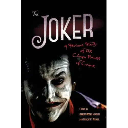 The Joker: A Serious Study of the Clown Prince of Crime