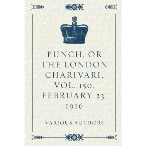 Punch, or the London Charivari, Vol. 150, February 23, 1916