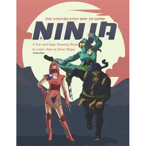 The Step-by-Step Way to Draw Ninja: A Fun and Easy Drawing Book to Learn How to Draw Ninja