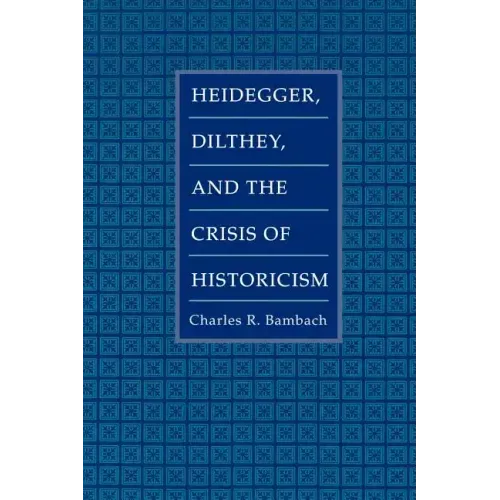 Heidegger, Dilthey, and the Crisis of Historicism