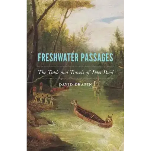 Freshwater Passages: The Trade and Travels of Peter Pond