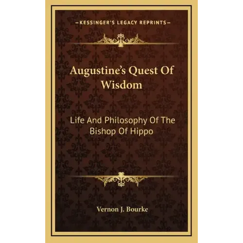 Augustine's Quest of Wisdom: Life and Philosophy of the Bishop of Hippo