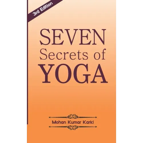 Seven Secrets of Yoga: Shatkarma, Sukshma Vyayam, Asana, Pranayama, Bandha, Mudra, Meditation