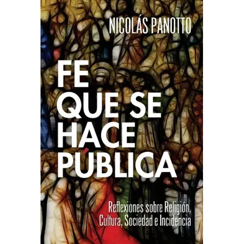 Fe que se hace Pública: Reflexiones sobre Religión, Cultura, Sociedad e Incidencia
