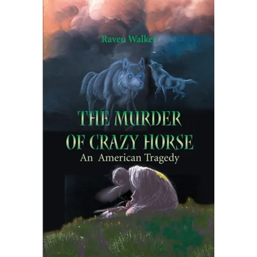 The Murder of Crazy Horse: An American Tragedy