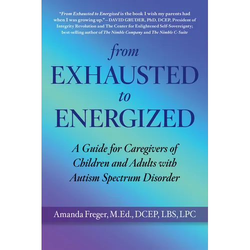 From Exhausted to Energized: A Guide for Caregivers of Children and Adults with Autism Spectrum Disorder