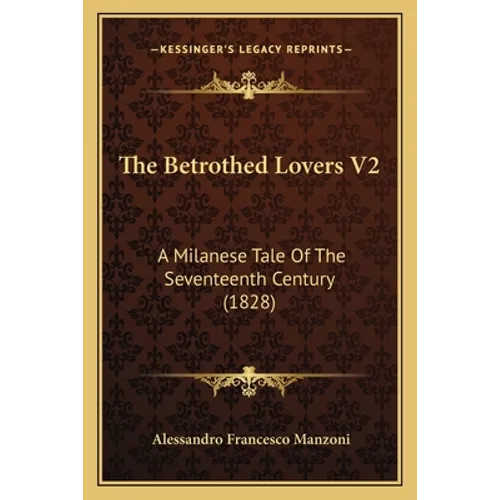 The Betrothed Lovers V2: A Milanese Tale Of The Seventeenth Century (1828)