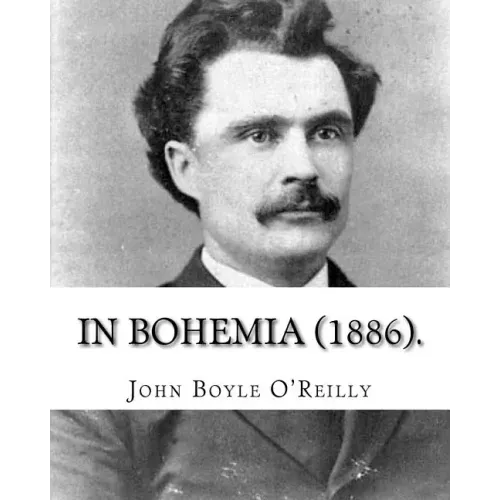 In Bohemia (1886).: By: John Boyle O'Reilly